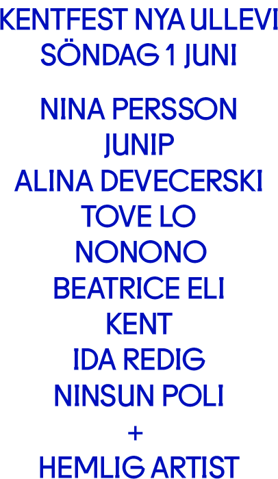Nina Persson, Junip, Alina Devecerski,Tove Lo, NoNoNo, Beatrice Eli, Kent, Ninsun Poli, Ida Redig